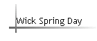 Wick Spring Day
