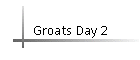 Groats Day 2